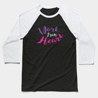 Work From Heart Baseball T-Shirt